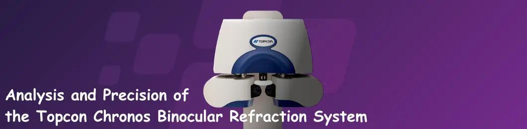 Analysis and Precision of the Topcon Chronos Binocular Refraction System